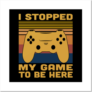 I Stopped My Game To Be Here Retro Vintage Posters and Art